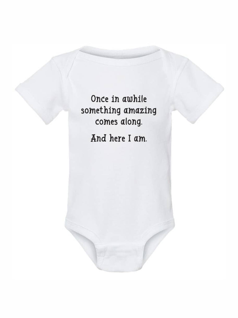 Baby Onesie - "Something Amazing…and Here I Am"