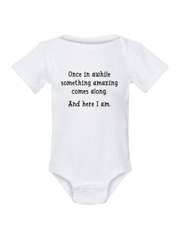 Baby Onesie - "Something Amazing…and Here I Am"