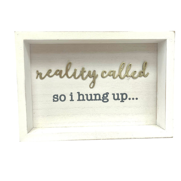 "Reality Called..." Wood Sign