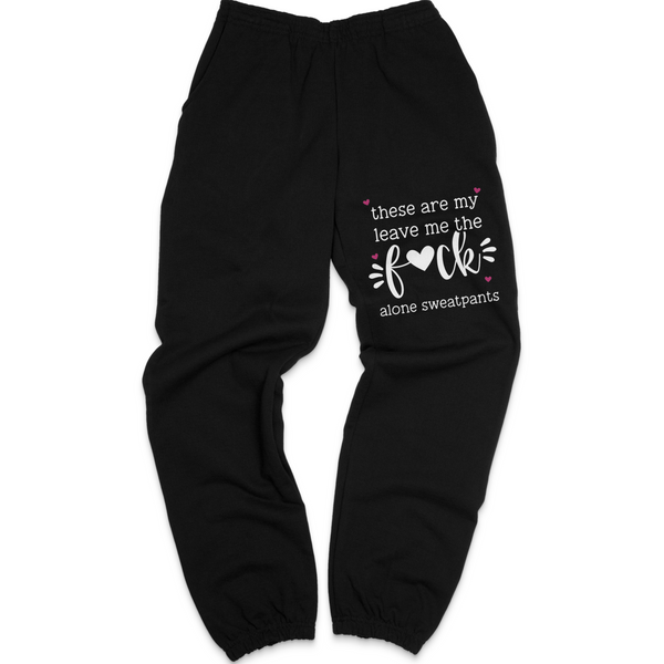 These Are My Leave Me The F**K Alone Sweatpants